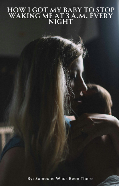 How I Got My Baby to Stop Waking Me at 3 A.M.  Every Night